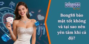 Bong88 bảo mật tốt không