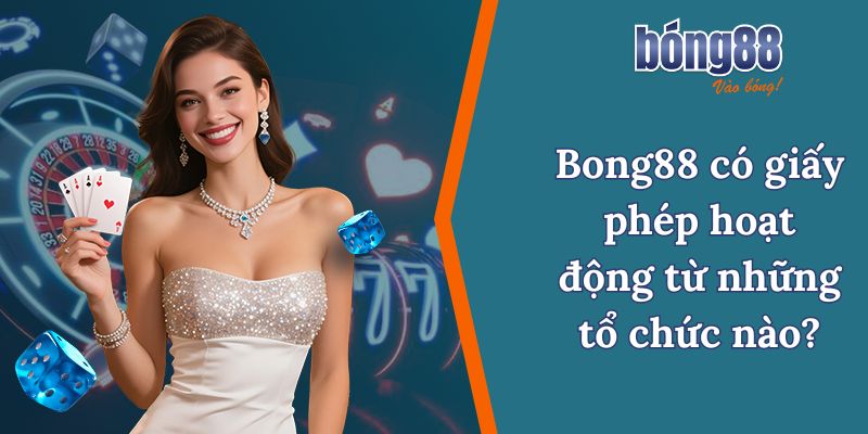 Bong88 có giấy phép hoạt động