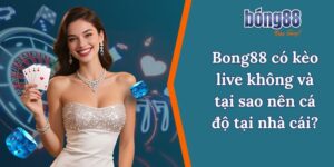 Bong88 có kèo live không