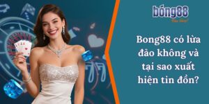 Bong88 có lừa đảo không